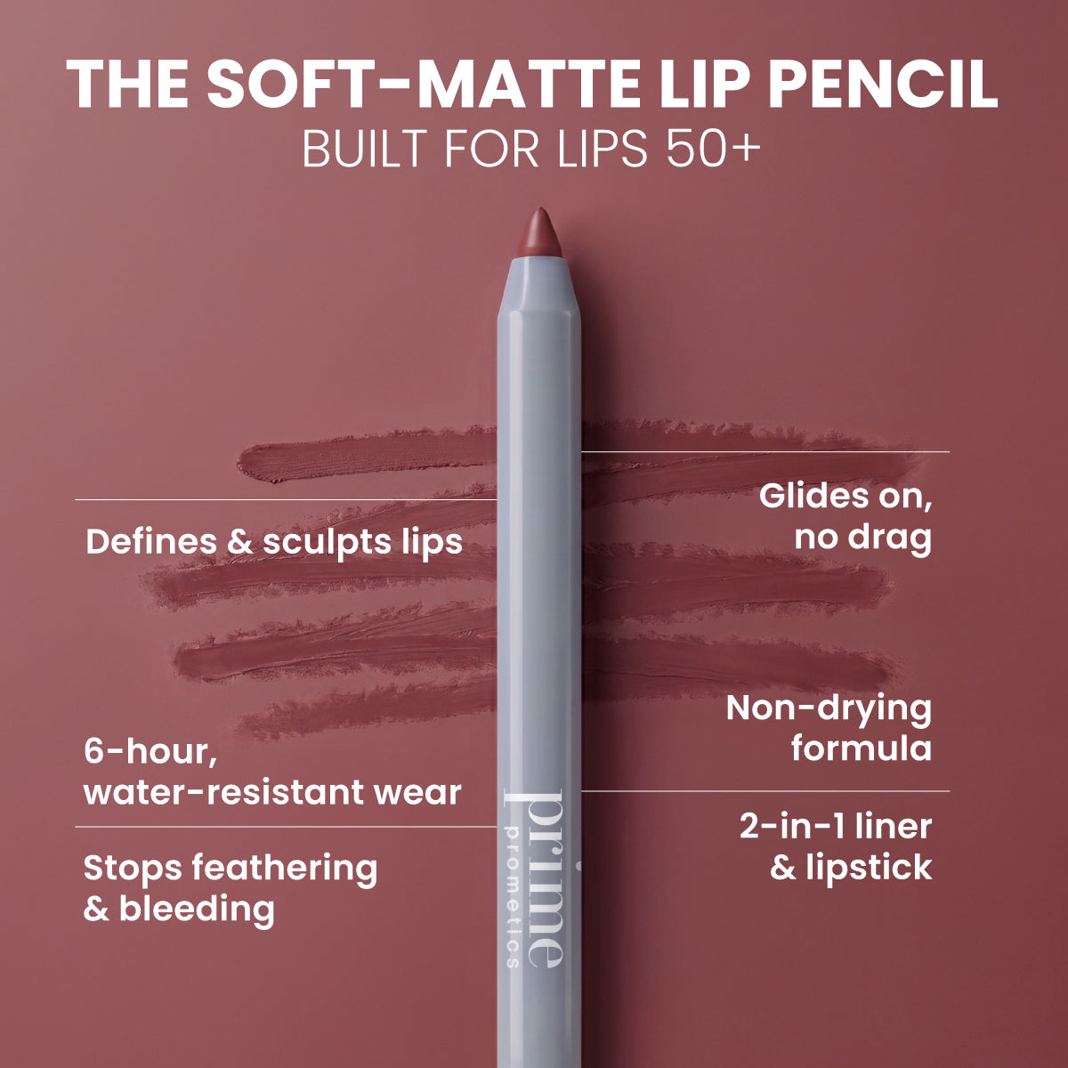 PrimePrometics™ Velvet Lip Contour in mauve on a pink background with swatches. 6-hour wear, prevents feathering, glides on, non-drying 2-in-1 liner & lipstick—ideal lip pencil for mature lips 50+.